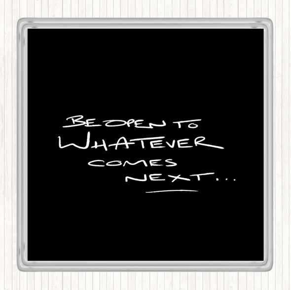 Black White Be Open To What's Next Quote Drinks Mat Coaster