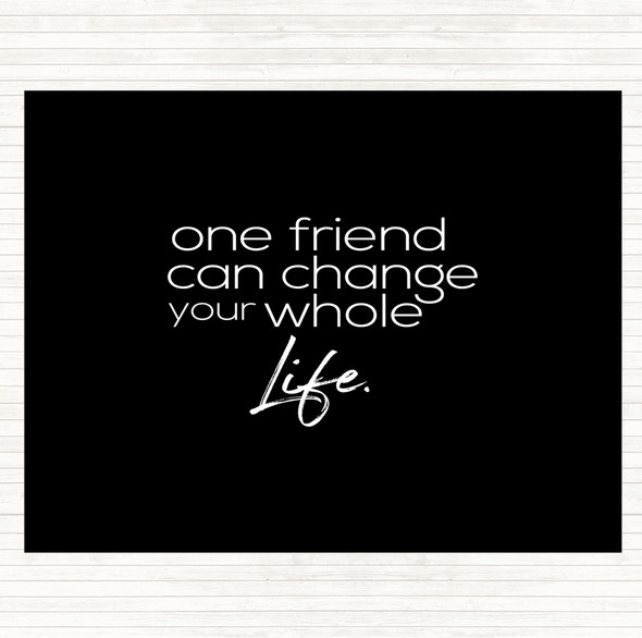 Black White One Friend Can Change Your Life Quote Dinner Table Placemat