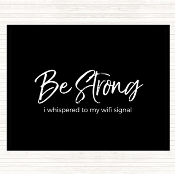 Black White Be Strong WIFI Signal Quote Dinner Table Placemat