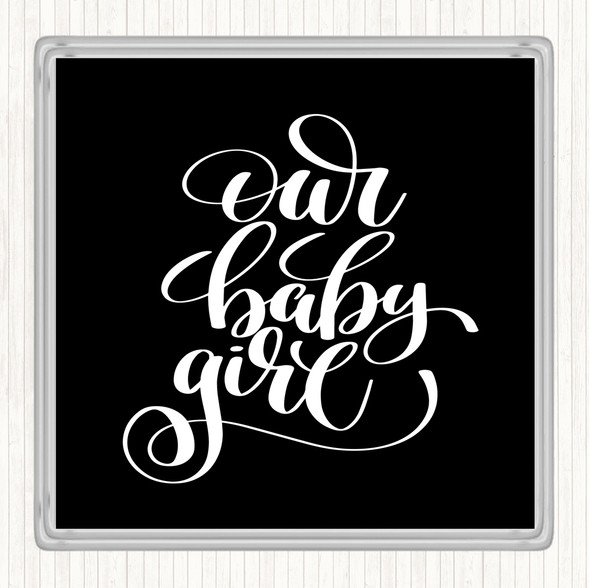Black White Our Baby Girl Quote Drinks Mat Coaster