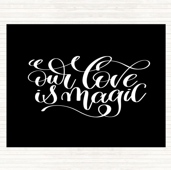 Black White Our Love Is Magic Quote Dinner Table Placemat