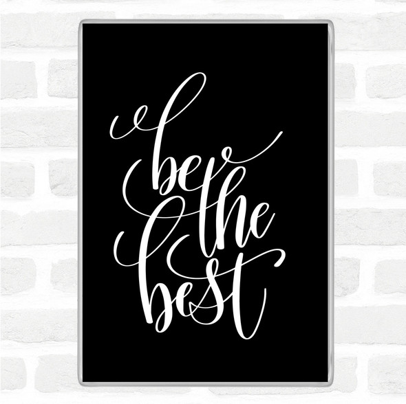 Black White Be The Best Quote Jumbo Fridge Magnet