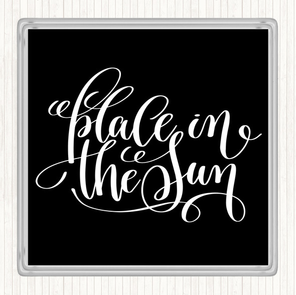 Black White Place In The Sun Quote Drinks Mat Coaster