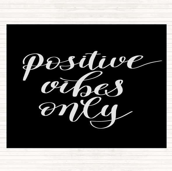 Black White Positive Vibes Only Quote Dinner Table Placemat