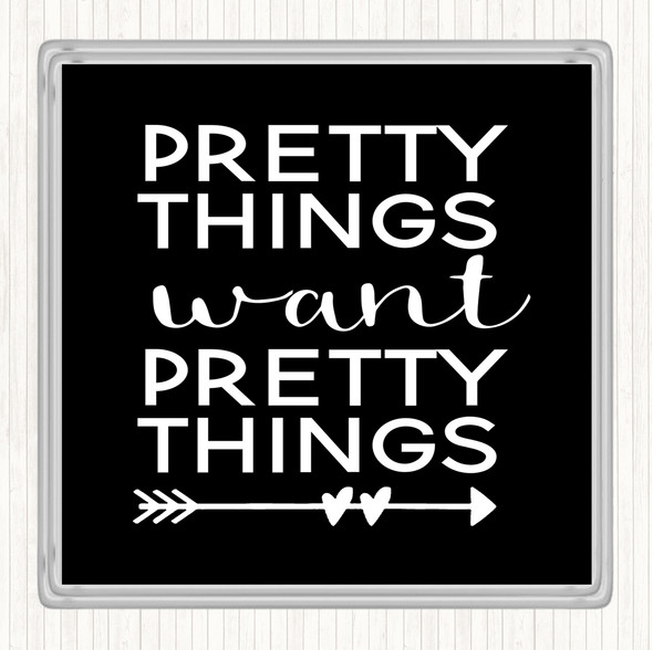 Black White Pretty Things Want Pretty Things Quote Drinks Mat Coaster