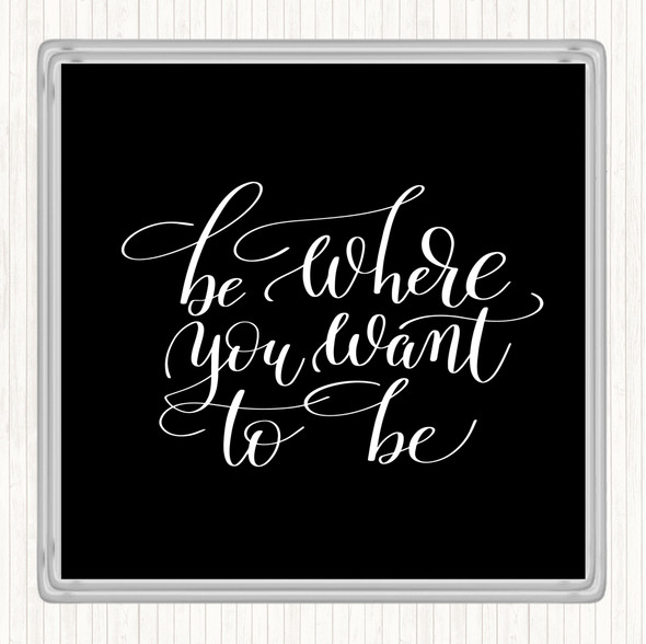 Black White Be Where You Want To Be Quote Drinks Mat Coaster