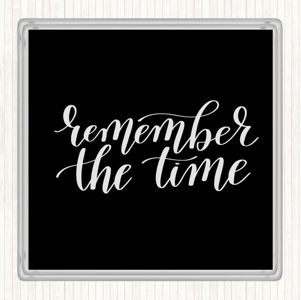 Black White Remember The Time Quote Drinks Mat Coaster