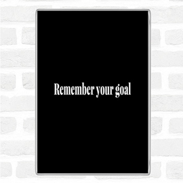 Black White Remember Your Goal Quote Jumbo Fridge Magnet