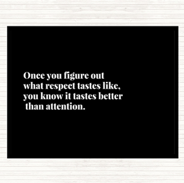 Black White Respect Tastes Better Than Attention Quote Dinner Table Placemat