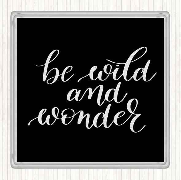 Black White Be Wild And Wonder Quote Drinks Mat Coaster