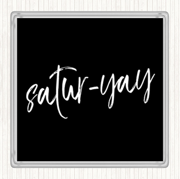 Black White Satur-Yay Quote Drinks Mat Coaster