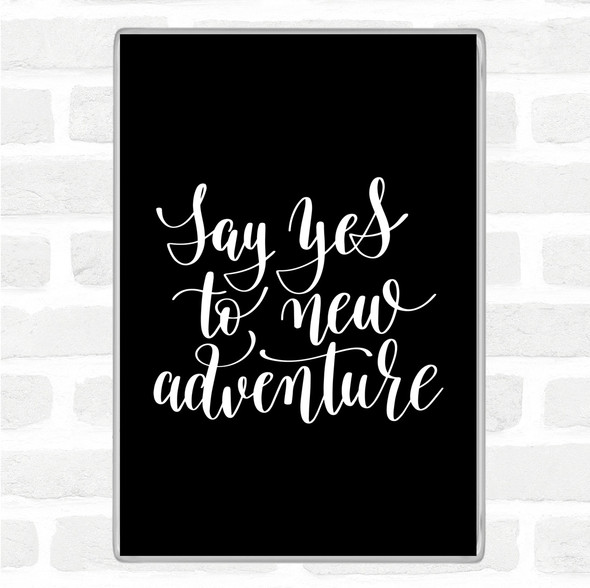 Black White Say Yes To Adventure Quote Jumbo Fridge Magnet