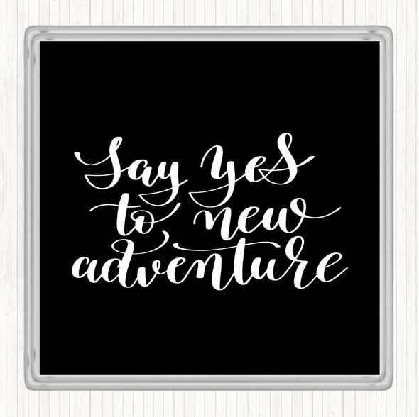 Black White Say Yes To Adventure Quote Drinks Mat Coaster
