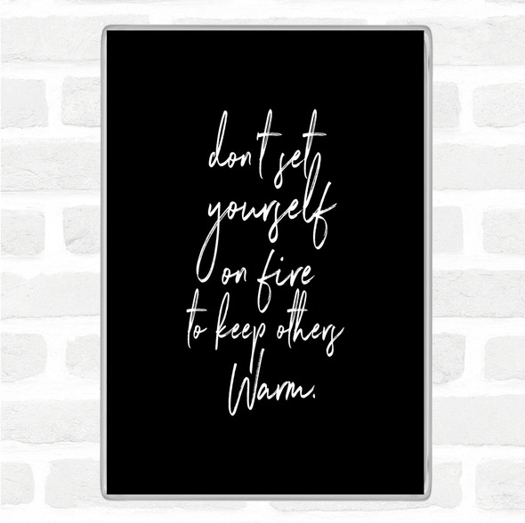 Black White Set Yourself On Fire Quote Jumbo Fridge Magnet