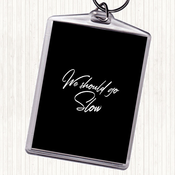 Black White Should Go Slow Quote Bag Tag Keychain Keyring