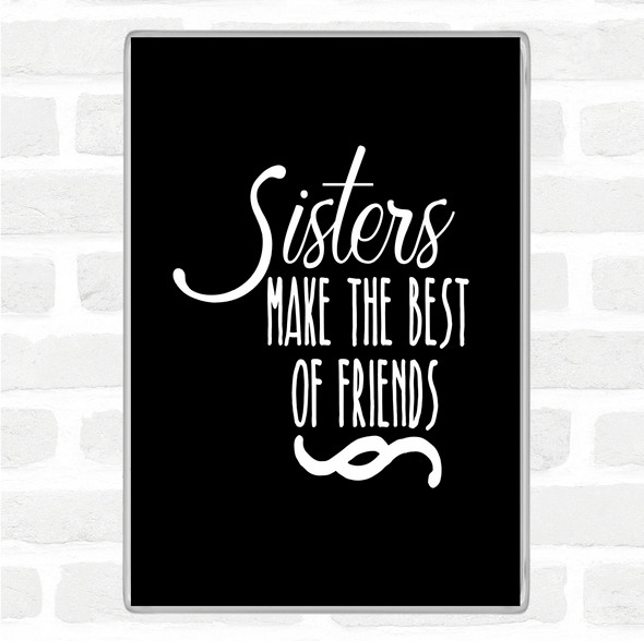 Black White Sisters Make The Best Of Friends Quote Jumbo Fridge Magnet