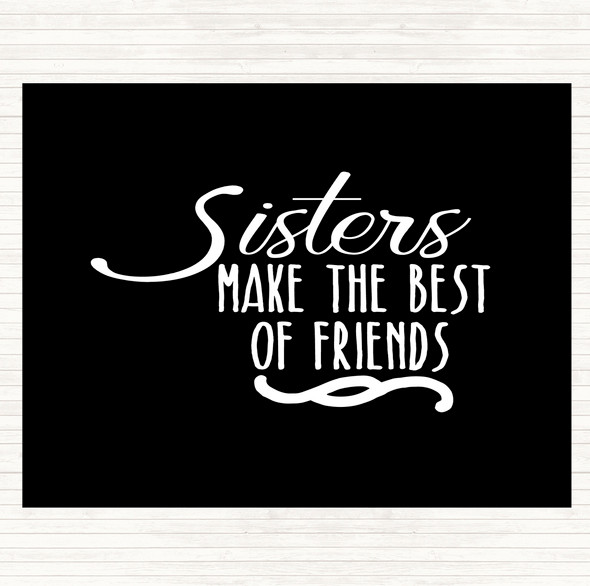 Black White Sisters Make The Best Of Friends Quote Dinner Table Placemat