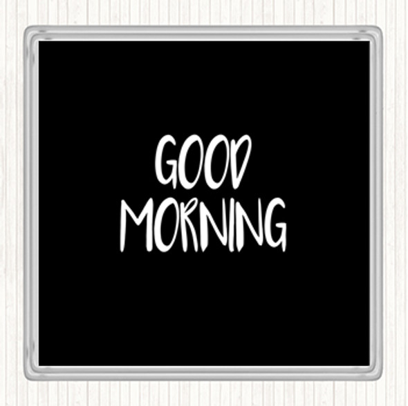 Black White Small Good Morning Quote Drinks Mat Coaster