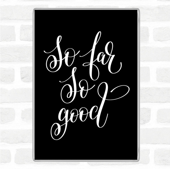 Black White So Far So Good Quote Jumbo Fridge Magnet