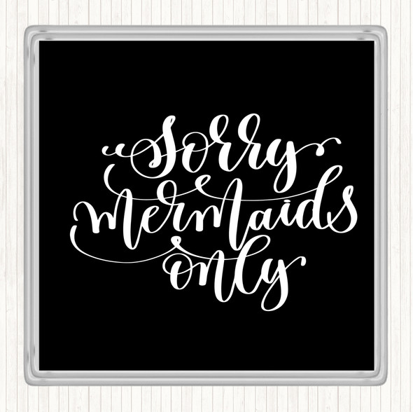 Black White Sorry Mermaids Only Quote Drinks Mat Coaster