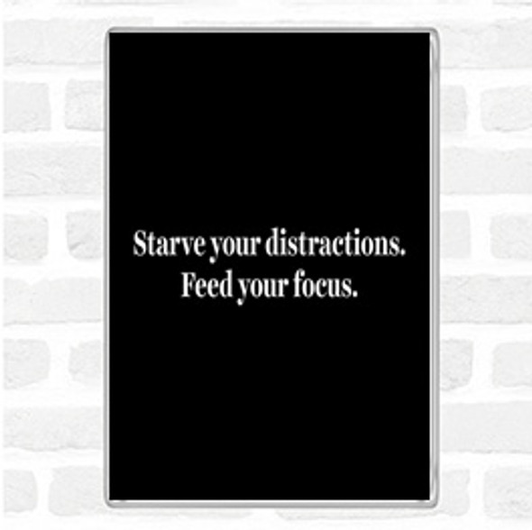 Black White Starve Your Distractions Quote Jumbo Fridge Magnet