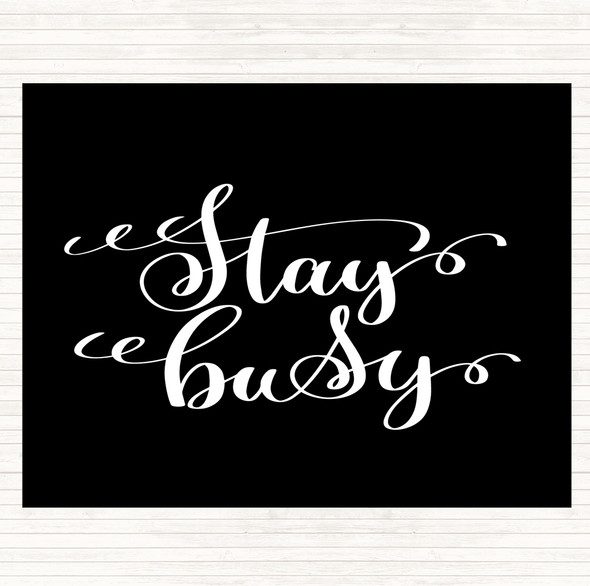 Black White Stay Busy Quote Dinner Table Placemat