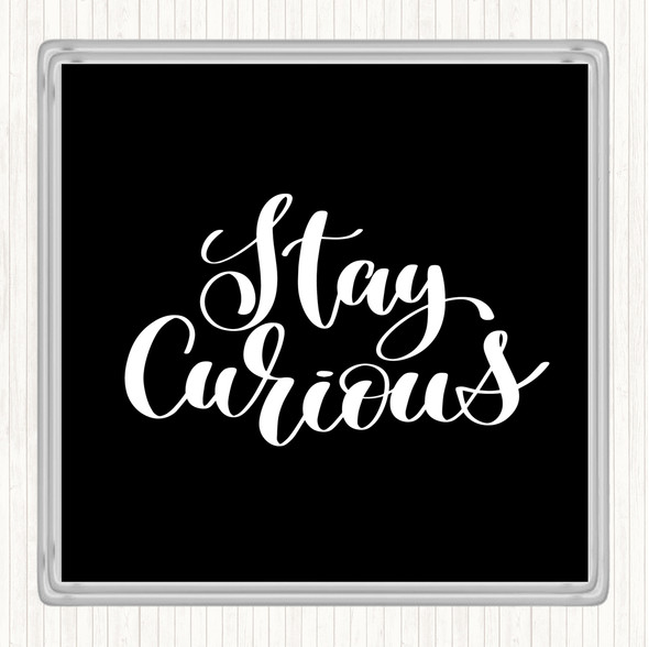 Black White Stay Curious Quote Drinks Mat Coaster