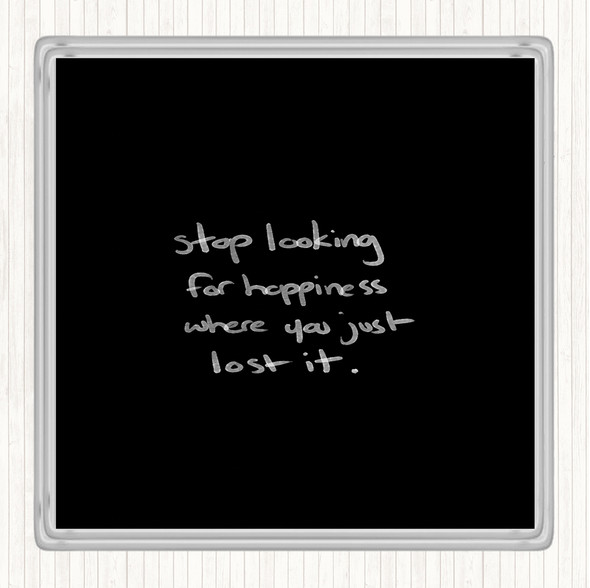 Black White Stop Looking For Happiness Quote Drinks Mat Coaster