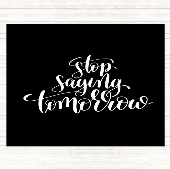 Black White Stop Saying Tomorrow Quote Mouse Mat Pad