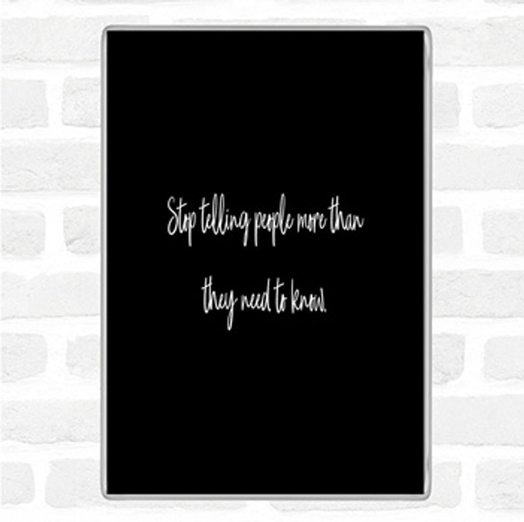 Black White Stop Telling People More Than They Need To Know Quote Jumbo Fridge Magnet