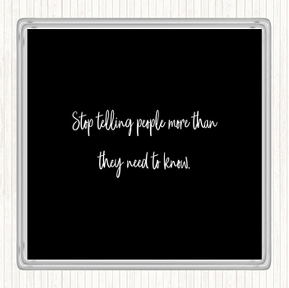 Black White Stop Telling People More Than They Need To Know Quote Drinks Mat Coaster