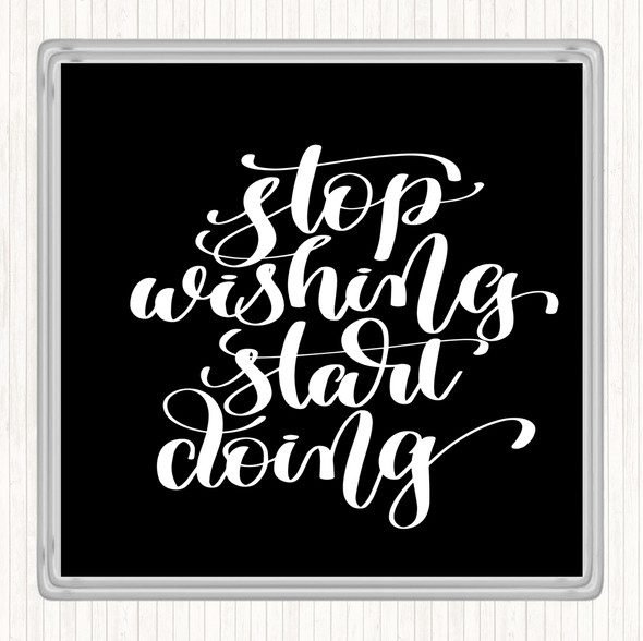 Black White Stop Wishing Start Doing Quote Drinks Mat Coaster