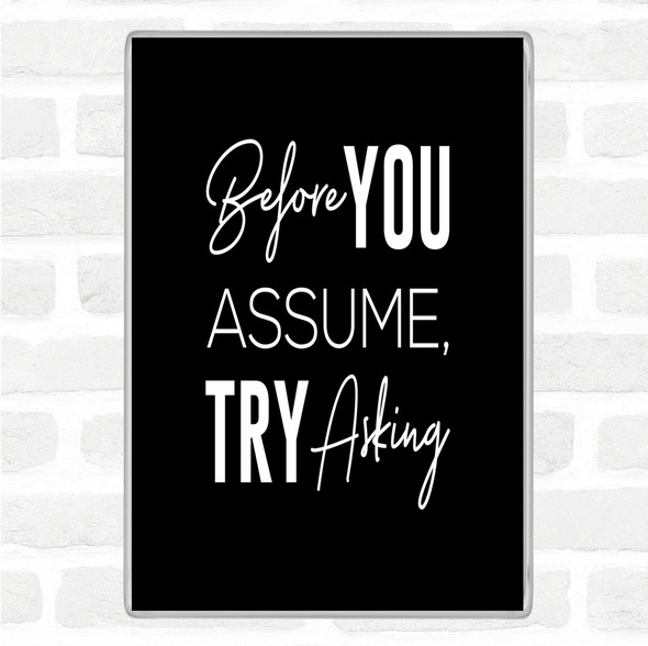 Black White Before You Assume Quote Jumbo Fridge Magnet