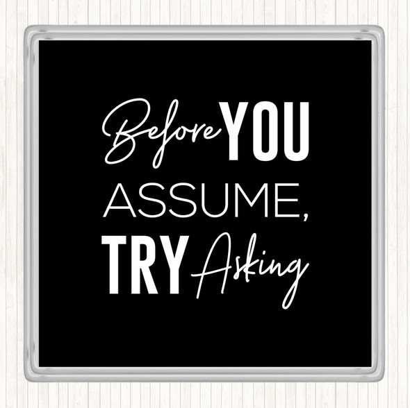 Black White Before You Assume Quote Drinks Mat Coaster