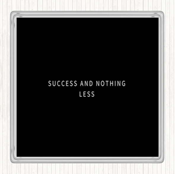 Black White Success And Nothing Less Quote Drinks Mat Coaster