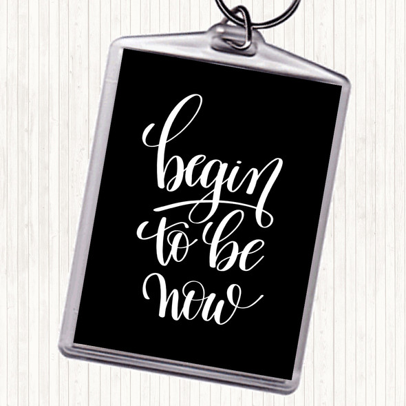 Black White Begin To Be Now Quote Bag Tag Keychain Keyring