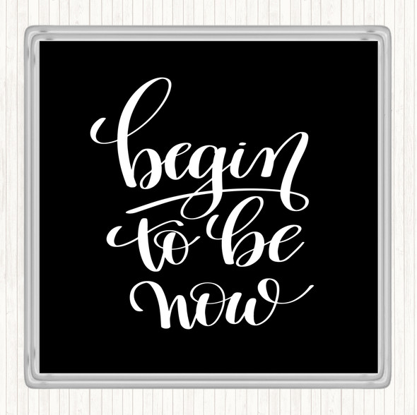 Black White Begin To Be Now Quote Drinks Mat Coaster