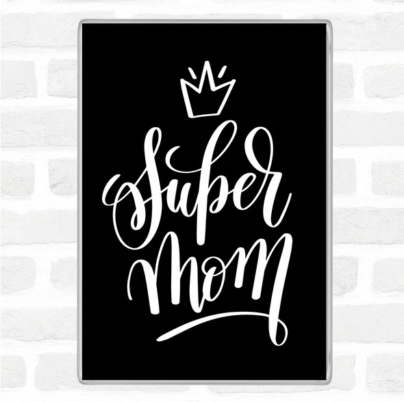 Black White Super Mom Quote Jumbo Fridge Magnet