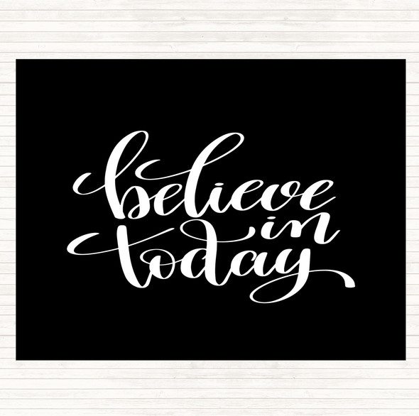 Black White Believe In Today Quote Dinner Table Placemat