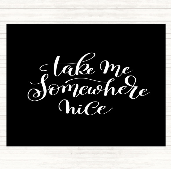 Black White Take Me Somewhere Nice Quote Mouse Mat Pad