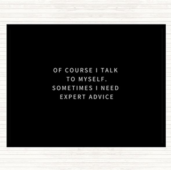 Black White Talk To Myself For Expert Advise Quote Dinner Table Placemat