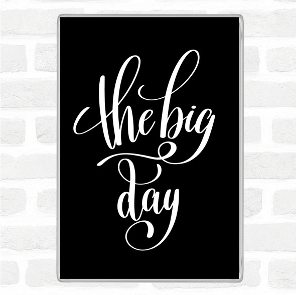 Black White The Big Day Quote Jumbo Fridge Magnet