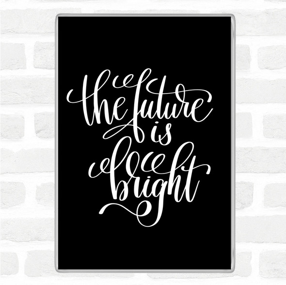 Black White The Future Is Bright Quote Jumbo Fridge Magnet