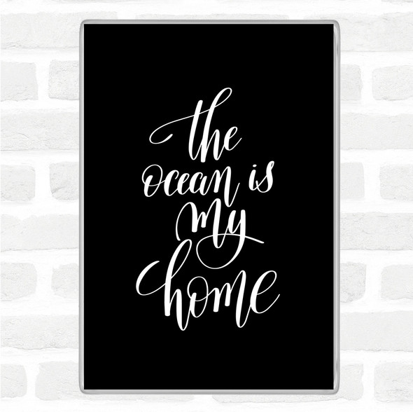 Black White The Ocean Is My Home Quote Jumbo Fridge Magnet