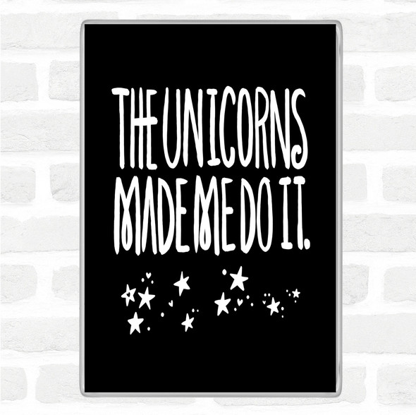 Black White The Unicorns Made Me Quote Jumbo Fridge Magnet