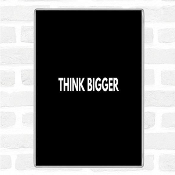 Black White Think Bigger Quote Jumbo Fridge Magnet