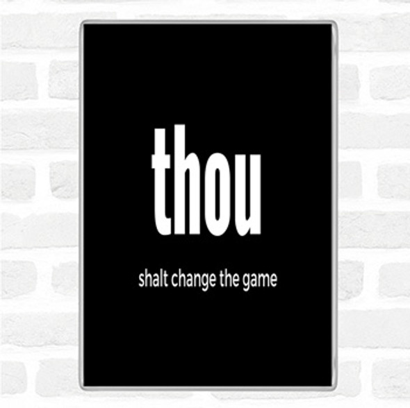 Black White Thou Shalt Change The Game Quote Jumbo Fridge Magnet