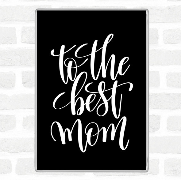 Black White To The Best Mom Quote Jumbo Fridge Magnet