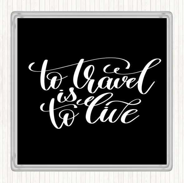 Black White To Travel Is To Live Swirl Quote Drinks Mat Coaster