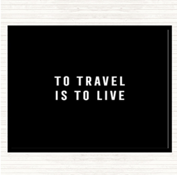 Black White To Travel Is To Live Quote Mouse Mat Pad